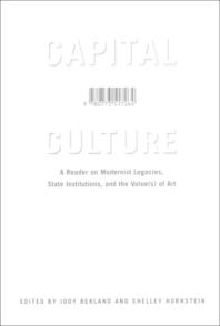 Capital Culture : A Reader on Modernist Legacies, State Institutions, and the Value(s) of Art
