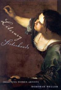 Literary Sisterhoods : Imagining Women Artists