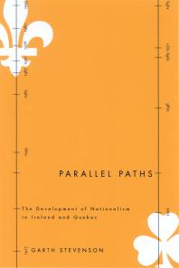Parallel Paths : The Development of Nationalism in Ireland and Quebec
