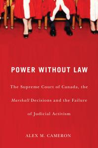 Power Without Law : The Supreme Court of Canada, the Marshall Decisions and the Failure of Judicial Activism