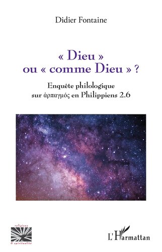 « Dieu » ou « comme Dieu » ?: Enquête philologique sur harpagmos en Philippiens 2.6 (French Edition)