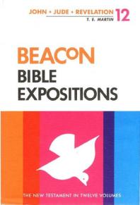 Beacon Bible Expositions, Volume 12 : 1 John Through Revelation