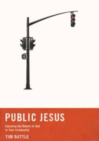Public Jesus : Exposing the Nature of God in Your Community