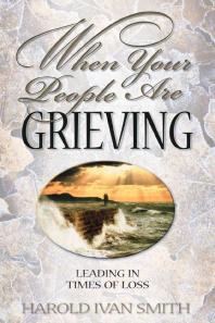 When Your People Are Grieving : Leading in Times of Loss