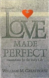 Love Made Perfect : Foundations for the Holy Life