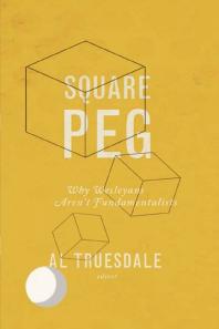 Square Peg: Why Wesleyans Aren't Fundamentalists