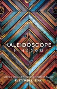 Kaleidoscope Kingdom : Visiting Nazarene Worship in Unfamiliar Places