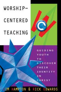 Worship-Centered Teaching : Guiding Youth to Discover Their Identity in Christ