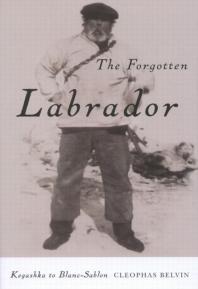 Forgotten Labrador : Kegashka to Blanc-Sablon