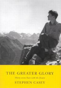 Greater Glory : Thirty-Seven Years with the Jesuits