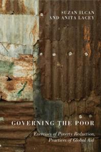 Governing the Poor : Exercises of Poverty Reduction, Practices of Global Aid