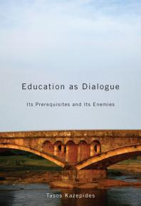 Education As Dialogue : Its Prerequisites and Its Enemies