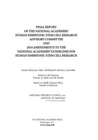 Final Report of the National Academies' Human Embryonic Stem Cell Research Advisory Committee and 2010 Amendments to the National Academies' Guidelines for Human Embryonic Stem Cell Research