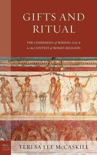 Gifts and Ritual: The Charismata of Romans 12: 6-8 in the Context of Roman Religion (Paul in Critical Contexts)