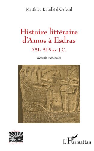 Histoire littéraire d'Amos à Esdras: 751-515 av. J.C. Revenir aux textes