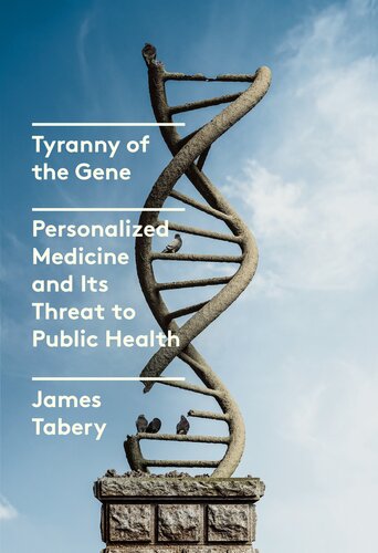 Tyranny of the Gene : Personalized Medicine and Its Threat to Public Health