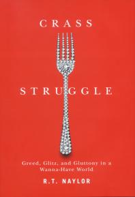 Crass Struggle : Greed, Glitz, and Gluttony in a Wanna-Have World