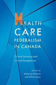 Health Care Federalism in Canada : Critical Junctures and Critical Perspectives
