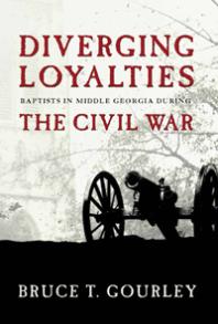 Diverging Loyalties : Baptists in Middle Georgia during the Civil War