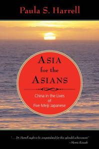 Asia for the Asians : China in the Lives of Five Meiji Japanese