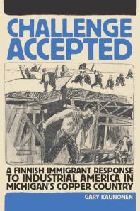 Challenge Accepted : A Finnish Immigrant Response to Industrial America in Michigan's Copper Country