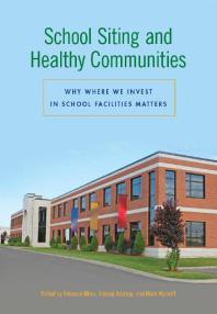 School Siting and Healthy Communities : Why Where We Invest in School Facilities Matters