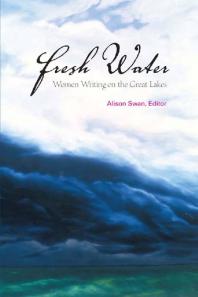 Fresh Water : Women Writing on the Great Lakes