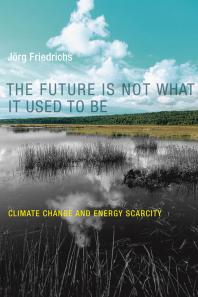 The Future Is Not What It Used to Be : Climate Change and Energy Scarcity