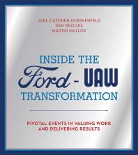 Inside the Ford-UAW Transformation : Pivotal Events in Valuing Work and Delivering Results