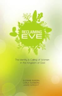 Reclaiming Eve : The Identity and Calling of Women in the Kingdom of God