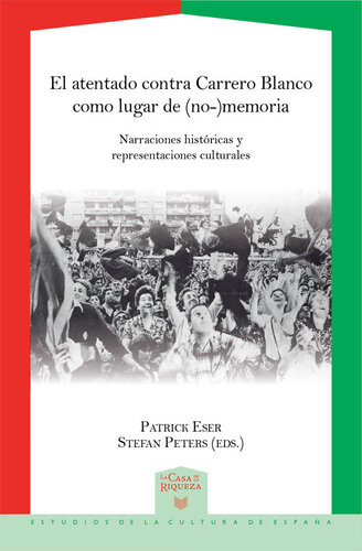 El atentado contra Carrero Blanco como lugar de (no-)memoria: Narraciones históricas y representaciones culturales