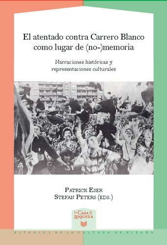 El atentado contra Carrero Blanco como lugar de (no-)memoria: Narraciones históricas y representaciones culturales