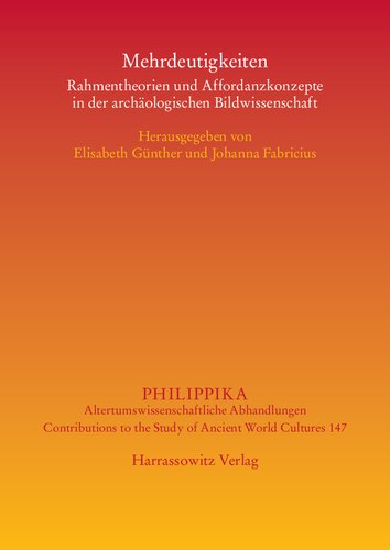 Mehrdeutigkeiten: Rahmentheorien und Affordanzkonzepte in der archäologischen Bildwissenschaft
