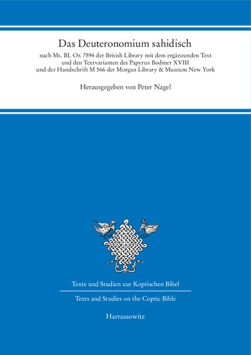 Das Deuteronomium sahidisch: Nach Ms. BL Or. 7594 der British Library mit dem ergänzenden Text und den Textvarianten des Papyrus Bodmer XVIII und der Handschrift M 566 der Morgan Library & Museum New York