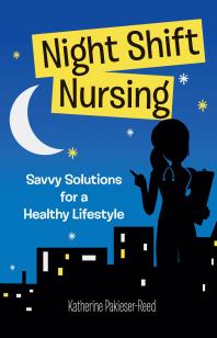 Night Shift Nursing: Savvy Solutions for a Healthy Lifestyle : Savvy Solutions for a Healthy Lifestyle