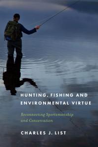 Hunting, Fishing, and Environmental Virtue : Reconnecting Sportsmanship and Conservation
