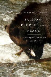 Salmon, People, and Place : A Biologist's Search for Salmon Recovery