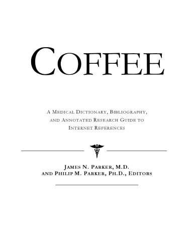 Coffee - A Medical Dictionary, Bibliography, and Annotated Research Guide to Internet References