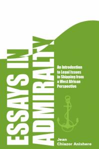 Essays in Admiralty : An Introduction to Legal Issues in Shipping from a West African Perspective