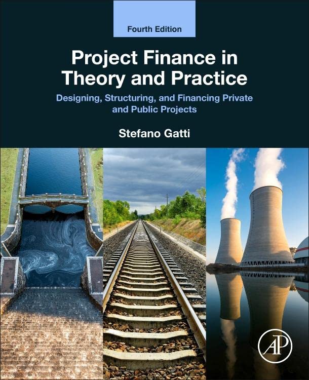 Project Finance in Theory and Practice: Designing, Structuring, and Financing Private and Public Projects [4th edition]
