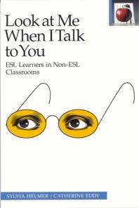 Look at Me When I Talk to You : ESL Learners in Non-ESL Classrooms