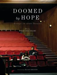 Doomed by Hope : Essays on Arab Theatre