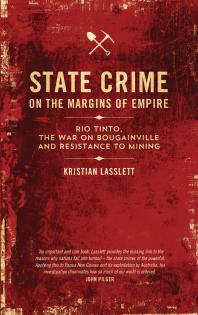 State Crime on the Margins of Empire : Rio Tinto, the War on Bougainville and Resistance to Mining