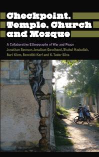 Checkpoint, Temple, Church and Mosque : A Collaborative Ethnography of War and Peace