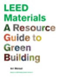 LEED Materials : A Resource Guide to Green Building