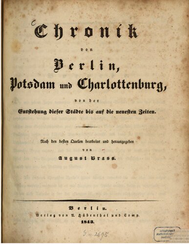 Chronik von Berlin, Potsdam und Charlottenburg, von der Entstehung dieser Städte bis auf die neuesten Zeiten
