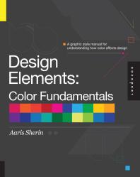 Design Elements, Color Fundamentals : A Graphic Style Manual for Understanding How Color Affects Design