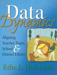 Data Dynamics : Aligning Teacher Team, School, and District Efforts