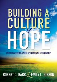 Building a Culture of Hope : Enriching Schools with Optimism and Opportunity (School Improvement Strategies for Overcoming Student Poverty and Adversity)
