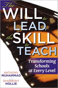 The Will to Lead, the Skill to Teach : Transforming Schools at Every Level